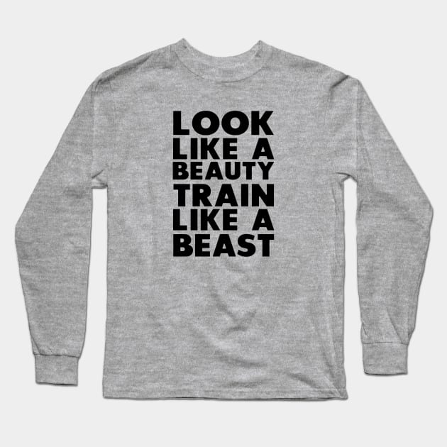 Look like a beauty Train Like a beast Long Sleeve T-Shirt by brianarcher